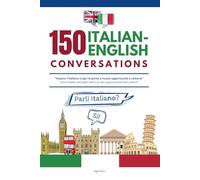 Italian Conversation: 150 Essential Dialogues for Real-Life Communication