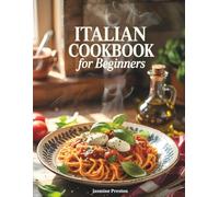 Italian Cookbook for Beginners: Authentic and Easy Italian Recipes for Everyday Cooking - Step-by-Step Guide to Classic Dishes, Pasta, Pizza, and ... & Delicious Home Meals for the Whole Family