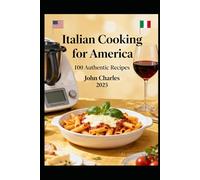 Italian Cooking for America.: 100 Authentic, Easy & Modern Recipes