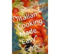 “Italian Cooking Made Easy”: “Simple, Delicious Recipes You Can Try Today”