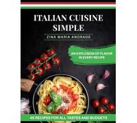 ITALIAN CUISINE SIMPLE: 45 RECIPES FOR ALL TASTES AND BUDGET