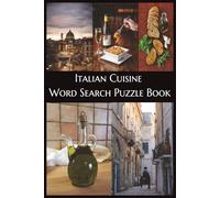 Italian Cuisine Word Search Puzzle Book!: A Delicious Collection of 55 Word Search Puzzles Featuring Pasta, Pizza, Desserts, Wine & More