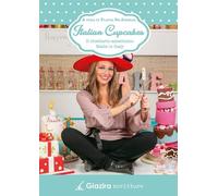 Italian Cupcakes. Il Ricettario Americano Made in Italy. - [Giazira Scritture]