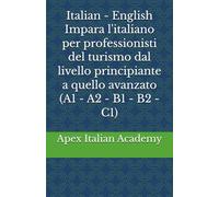 Italian - English Impara l'italiano per professionisti del turismo dal livello principiante a quello avanzato (A1 - A2 - B1 - B2 - C1)