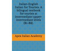 Italian-English Italian for Tourists. A bilingual textbook for tourists at intermediate/upper-intermediate levels (B1-B2).