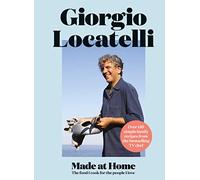 Made at Home: The food I cook for the people I love by Locatelli, Giorgio
