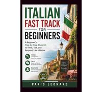 ITALIAN FAST TRACK FOR BEGINNERS: A Beginner's Step-by-Step Blueprint to Think, Talk, and Respond Like a Native