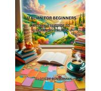 ITALIAN FOR BEGINNERS: A COMPLETE GUIDE TO LEARNING ITALIAN