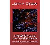 ITALIAN for Opera Lovers and Musicians: with a Glossary of more than 4,ooo entries