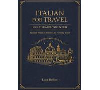 Italian for Travel: 100 Phrases You Need for Everyday Travel: Essential Words, Sentences & Expressions for Confident Everyday Travel and Experience Italy Like a Pro