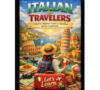 Italian for Travelers: Complete Beginner Guide to Speaking Italian Confidently