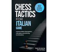 Italian Game Tactics: 432 Opening Puzzles to Improve Pattern Recognition, Calculation, and Winning Combinations
