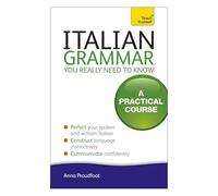 Italian Grammar You Really Need To Know: A Practical Course