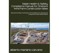 Italian Health & Safety Compliance Manual for Onshore Wind Farm Construction Sites: Operational Safety Coordination and Compliance for International Companies in Italian Wind Projects: 11