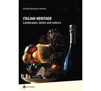 Italian heritage. Landscapes, tastes and colours. Ediz. illustrata