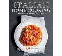 Italian Home Cooking: Authentic Dishes from All of Italy's Regions