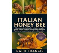 Italian Honey Bee: A Comprehensive Exploration of Italian Honey Bee Biology, Ecology, Genetics, and Sustainable Apiculture Practices for Research, Conservation, and Innovation