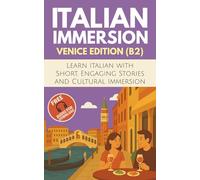 Italian Immersion (Venice Edition): Learn Italian with Short, Engaging Stories and Cultural Immersion