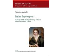 Italian impromptus. A study of P.B. Shelley's writings in Italian, with an annotated edition