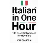 Italian in One Hour: 100 Essential Phrases for Travelers