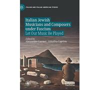 Italian Jewish Musicians and Composers Under Fascism: Let Our Music Be Played