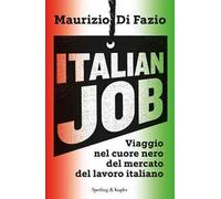 Italian job. Viaggio nel cuore nero del mercato del lavoro italiano