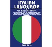 ITALIAN LANGUAGE FOR ADULT BEGINNERS: Learn to Speak, Read, Write, and Understand Everyday Italian with Practical Lessons, Real-Life Conversations, ... Pronunciation, and Interactive Exercises