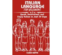 ITALIAN LANGUAGE FOR BEGINNERS: Speak, Understand, and Enjoy Italian in Just 30 Days