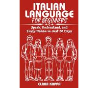 ITALIAN LANGUAGE FOR BEGINNERS: Speak, Understand, and Enjoy Italian in Just 30 Days