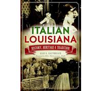 Italian Louisiana: History, Heritage & Tradition