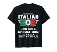 Italian Mom Just Like Normal Mom Except Much Cooler Mothers Maglietta