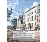 Italian Opera in the United States, 1800-1850. At the origins of a cultura...