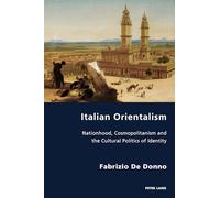 Italian Orientalism: Nationhood, Cosmopolitanism and the Cultural Politics of