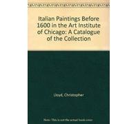 Italian Paintings Before 1600 in the Art Institute of Chicago: A Catalogue of the Collection