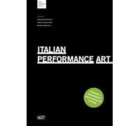 Italian Performance Art. Percorsi e protagonisti della action art italiana. Ediz. multilingue