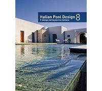 Italian pool design. Il design della piscina italiana. Ediz. bilingue. Vol. 8