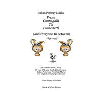 Italian Pottery Marks From Cantagalli To Fornasetti (Black and White Edition)