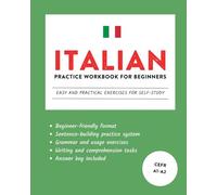 Italian Practice Workbook for Beginners: Easy and Practical Exercises for Self-Study