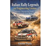 Italian Rally Legends and Engineering Genius: Innovation, Competition Glory, and the Long Retreat of a Storied Marque