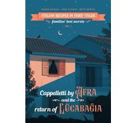 Italian recipes in fairy-tales - families’ lost secrets: Volume 1 - Cappelletti by Afra and the return of Lücabaĝia