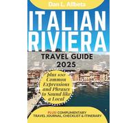 ITALIAN RIVIERA Travel Guide 2025: For Solo Tourist, Families, Seniors, Couples to Explore Top Beaches, Wildlife, Cuisine And Attractive Monuments with an Ideal 7-Days Itinerary & Checklist.