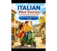 Italian Short Stories for Beginners (A2) - Reading & Listening Workbook: 10 Easy Stories with Audio, Vocabulary Support, and Reading Comprehension Exercises for Foreign Learners of Italian (A2 Level)