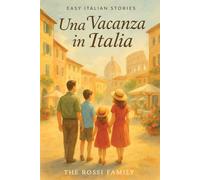 Italian Short Stories for Beginners: Learn Italian the Fun Way with Real Travel Adventures, Dialogues & Cultural Insights (Easy Italian Stories Series)
