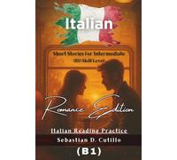 Italian Short Stories for Intermediate (B1) Skill Level - Romance Edition - Italian Reading Practice