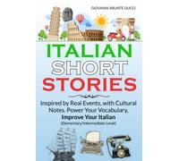 ITALIAN SHORT STORIES: Inspired by Real Events, with Cultural Notes. Power Your Vocabulary, Improve Your Italian (Elementary/Intermediate Level)