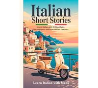 Italian Short Stories: Learn Italian with 30 Short Tales for Beginners and Intermediate Learners