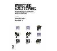 Italian studies across disciplines. Interdisciplinarity, new approaches, and future directions
