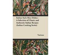 Italian Style Rice Dishes - A Selection of Classic and Authentic Ita (Tascabile)