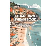 Italian Travel Phrasebook: Master 200 Key Phrases for Effortless Communication on Your Italian Adventure