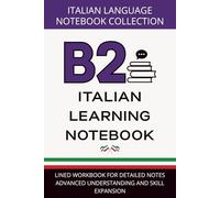 Italian Upper-Intermediate Journal B2 Level: Lined Workbook for Detailed Notes, Advanced Understanding, and Skill Expansion